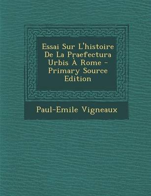 Book cover for Essai Sur L'Histoire de La Praefectura Urbis a Rome - Primary Source Edition