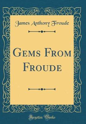 Book cover for Gems From Froude (Classic Reprint)