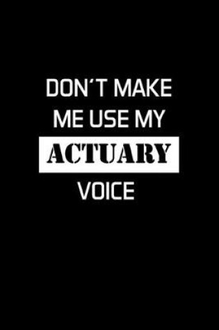 Cover of Don't Make Me Use My Actuary Voice