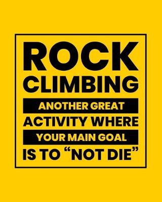 Book cover for Rock Climbing Another Great Activity Where Your Main Goal Is to "Not Die"