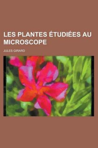 Cover of Les Plantes Etudiees Au Microscope