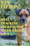 Book cover for Mix Breed Dog Raw Feeding Meal Tracking Journal