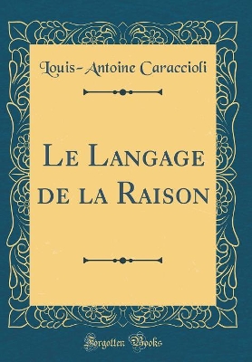 Book cover for Le Langage de la Raison (Classic Reprint)