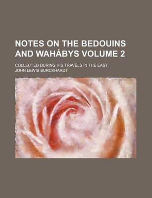 Book cover for Notes on the Bedouins and Wahabys; Collected During His Travels in the East Volume 2