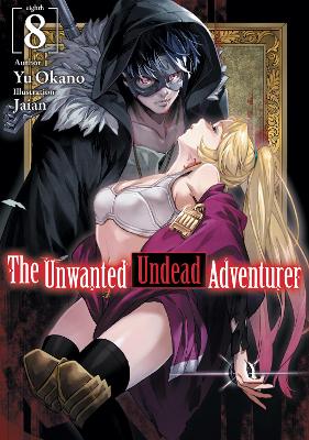 Book cover for The Unwanted Undead Adventurer (Light Novel): Volume 8