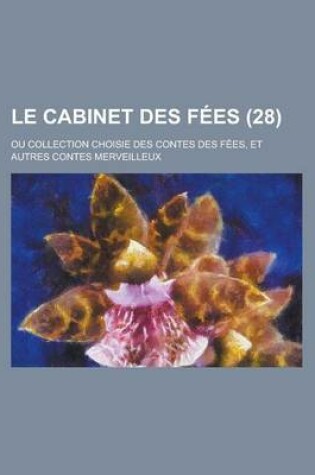 Cover of Le Cabinet Des Fees (28); Ou Collection Choisie Des Contes Des Fees, Et Autres Contes Merveilleux