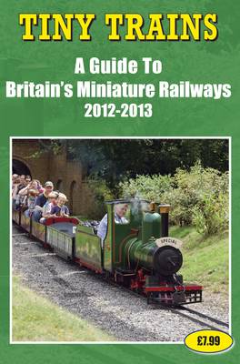 Book cover for Tiny Trains - a Guide to Britain's Miniature Steam Railways 2012-2013