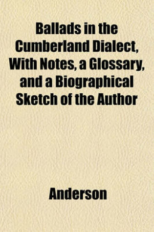 Cover of Ballads in the Cumberland Dialect, with Notes, a Glossary, and a Biographical Sketch of the Author