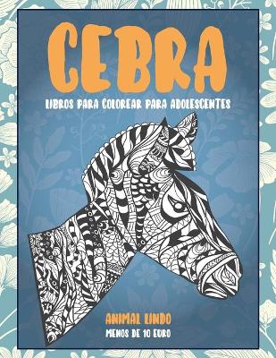 Cover of Libros para colorear para adolescentes - Menos de 10 euro - Animal lindo - Cebra