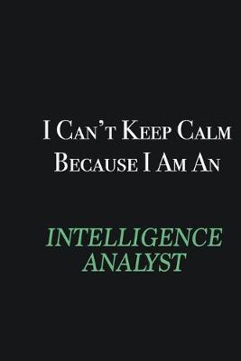 Book cover for I cant Keep Calm because I am an Intelligence Analyst