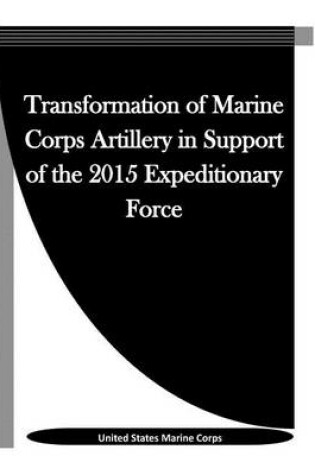 Cover of Transformation of Marine Corps Artillery in Support of the 2015 Expeditionary Force