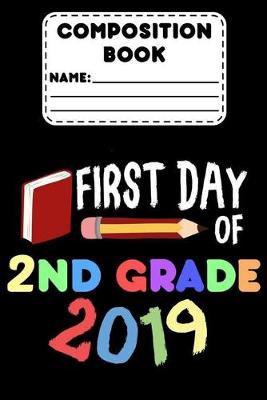 Book cover for Composition Notebook First Day Of 2nd Grade 2019