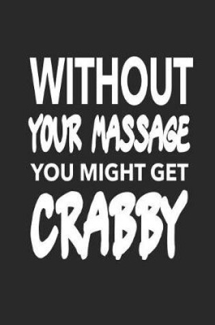 Cover of Without Your Massage You Might Get Crabby