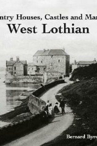 Cover of The Country Houses, Castles and Mansions of West Lothian