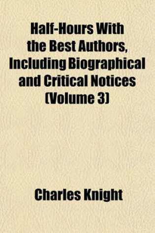 Cover of Half-Hours with the Best Authors, Including Biographical and Critical Notices (Volume 3)