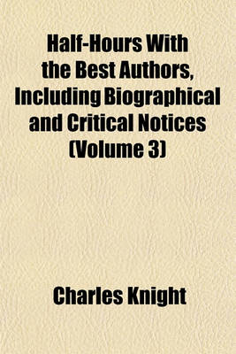 Book cover for Half-Hours with the Best Authors, Including Biographical and Critical Notices (Volume 3)