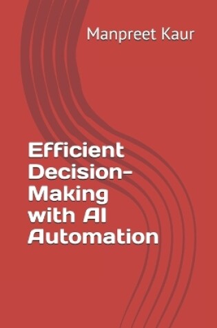 Cover of Efficient Decision-Making with AI Automation