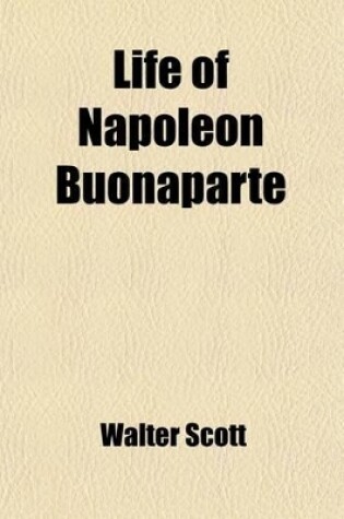 Cover of Life of Napoleon Buonaparte (Volume 7); With a Preliminary View of the French Revolution