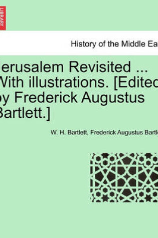 Cover of Jerusalem Revisited ... with Illustrations. [Edited by Frederick Augustus Bartlett.]