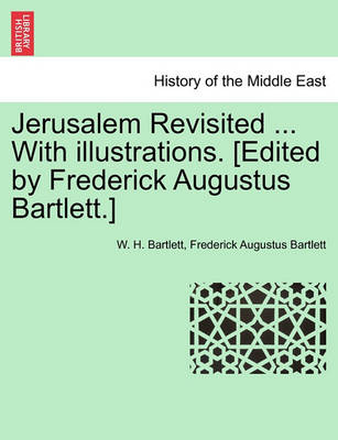 Book cover for Jerusalem Revisited ... with Illustrations. [Edited by Frederick Augustus Bartlett.]