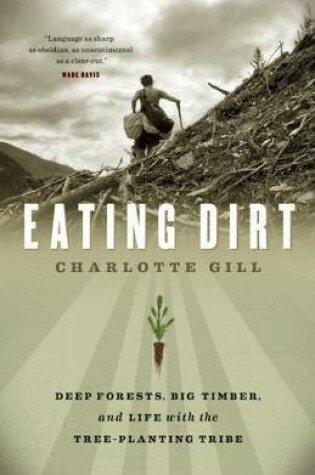 Cover of Eating Dirt: Deep Forests, Big Timber, and Life with the Tree-Planting Tribe