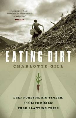 Book cover for Eating Dirt: Deep Forests, Big Timber, and Life with the Tree-Planting Tribe