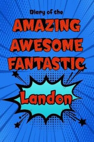 Cover of Diary of the Amazing Awesome Fantastic Landon