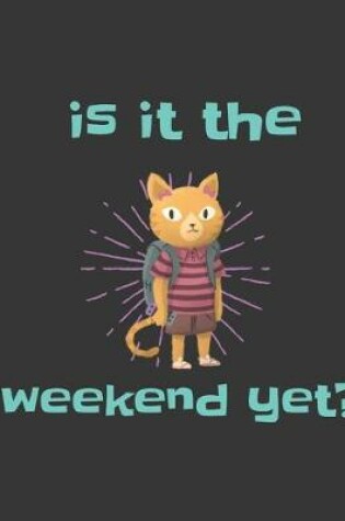Cover of Is It The Weekend Yet?