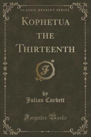 Cover of Kophetua the Thirteenth (Classic Reprint)