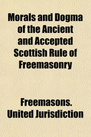 Cover of Morals and Dogma of the Ancient and Accepted Scottish Rule of Freemasonry