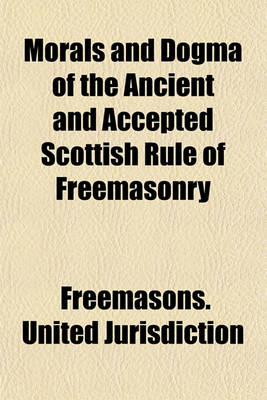 Book cover for Morals and Dogma of the Ancient and Accepted Scottish Rule of Freemasonry