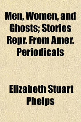 Cover of Men, Women, and Ghosts; Stories Repr. from Amer. Periodicals