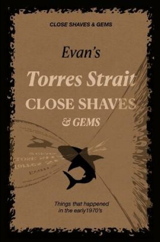 Cover of Evan's Torres Strait CLOSE SHAVES & GEMS [Sepia Edition]