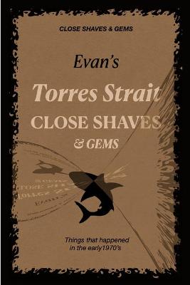 Book cover for Evan's Torres Strait CLOSE SHAVES & GEMS [Sepia Edition]