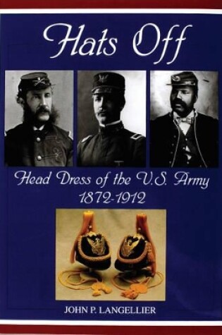 Cover of Hats Off: Head Dress of the U.S. Army 1872-1912