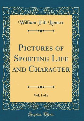 Book cover for Pictures of Sporting Life and Character, Vol. 1 of 2 (Classic Reprint)