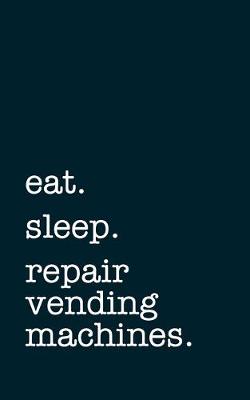 Book cover for eat. sleep. repair vending machines. - Lined Notebook