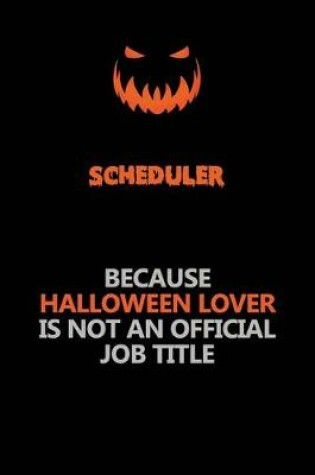 Cover of Scheduler Because Halloween Lover Is Not An Official Job Title