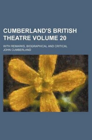 Cover of Cumberland's British Theatre Volume 20; With Remarks, Biographical and Critical