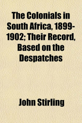 Cover of The Colonials in South Africa, 1899-1902; Their Record, Based on the Despatches