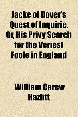 Book cover for Jacke of Dover's Quest of Inquirie, Or, His Privy Search for the Veriest Foole in England