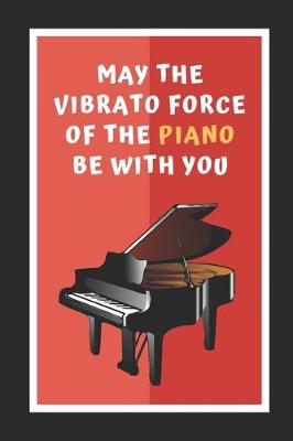 Book cover for May The Vibrato Force Of The Piano Be With You