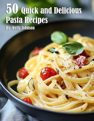 Book cover for 50 Quick and Delicious Pasta Recipes