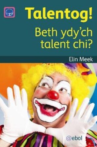 Cover of Cyfres Darllen Difyr: Talentog! - Beth ydy'ch talent chi?