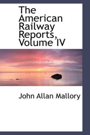 Cover of The American Railway Reports, Volume IV