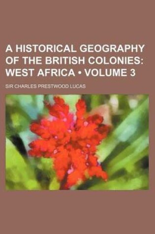 Cover of A Historical Geography of the British Colonies (Volume 3); West Africa