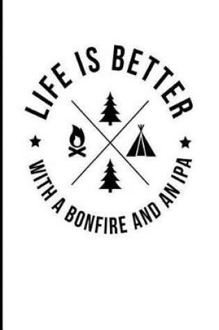 Cover of Life Is Better with a Bonfire and an IPA