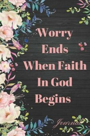 Cover of Worry Ends When Faith in God Begins Journal