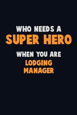 Book cover for Who Need A SUPER HERO, When You Are Lodging Manager