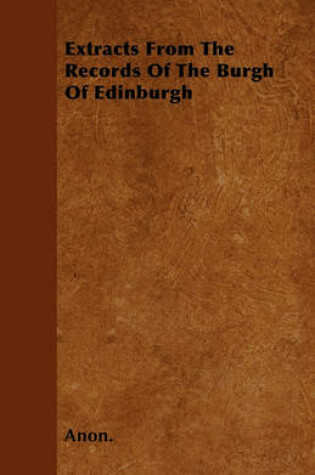 Cover of Extracts From The Records Of The Burgh Of Edinburgh